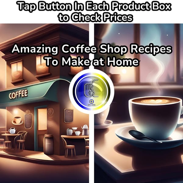 Crafting Perfect Starbucks® Coffees at Home-Recipes Included